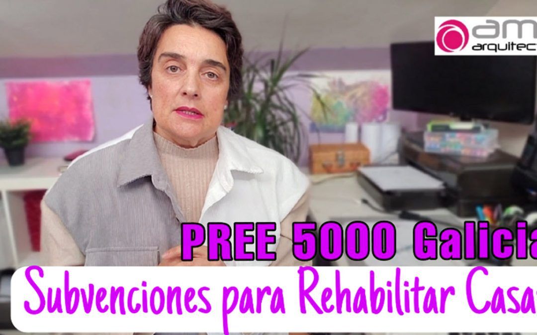 PREE 5000 Galicia: Subvenciones para Rehabilitar Casas