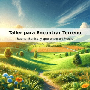 Cómo Encontrar un Terreno, Bueno-Bonito (y que Entre-en-Precio)